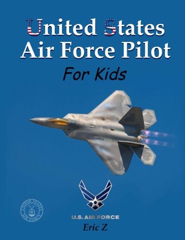United States Air Force Pilot For Kids: How To Become an Air Force Fighter Pilot (Leadership for Kids)