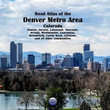 Road Atlas of the Denver Metro Area, Colorado: Denver, Aurora, Lakewood, Thornton, Arvada, Westminster, Centennial, Broomfield, Castle Rock, Littleton, and all other communities