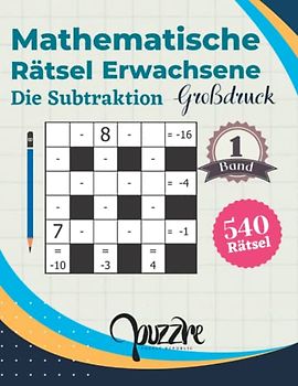 Mathematische Rätsel Erwachsene Die Subtraktion - Großdruck band 1: Denksport Rätselbuch Mathematik