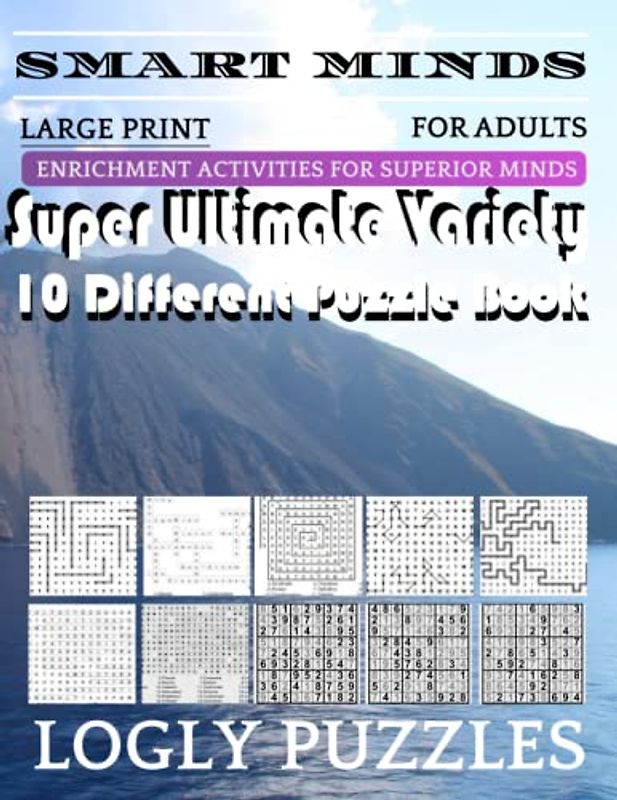 Smart Minds -Variety 10 Different Puzzle Book For Adults: Ultimate Variety Puzzles Large-Print Word Search, Word Maze .Word Spiral ,Word Angles, ... Crossword And Sudoku Easy , Medium And Hard