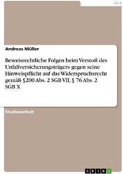 Beweisrechtliche Folgen beim Verstoß des Unfallversicherungsträgers gegen seine Hinweispflicht auf das Widerspruchsrecht gemäß §200 Abs. 2 SGB VII, § 76 Abs. 2 SGB X