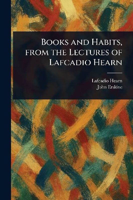 Books and Habits, From the Lectures of Lafcadio Hearn