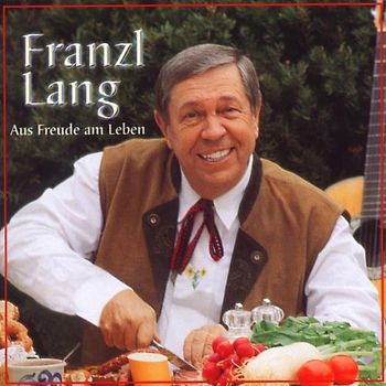 Franzl Lang - Aus Freude am Leben