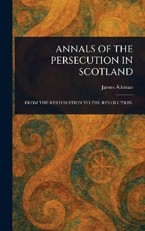 Annals of the Persecution in Scotland