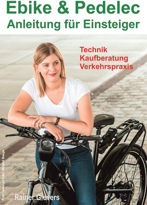 Ebike & Pedelec - Anleitung für Einsteiger: Technik - Kaufberatung - Verkehrspraxis