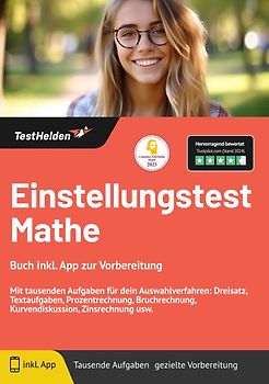 Einstellungstest Mathe: Buch inkl. App zur Vorbereitung | Mit tausenden Aufgaben für dein Auswahlverfahren: Dreisatz, Textaufgaben, Prozentrechnung, Bruchrechnung, Kurvendiskussion, Zinsrechnung usw.