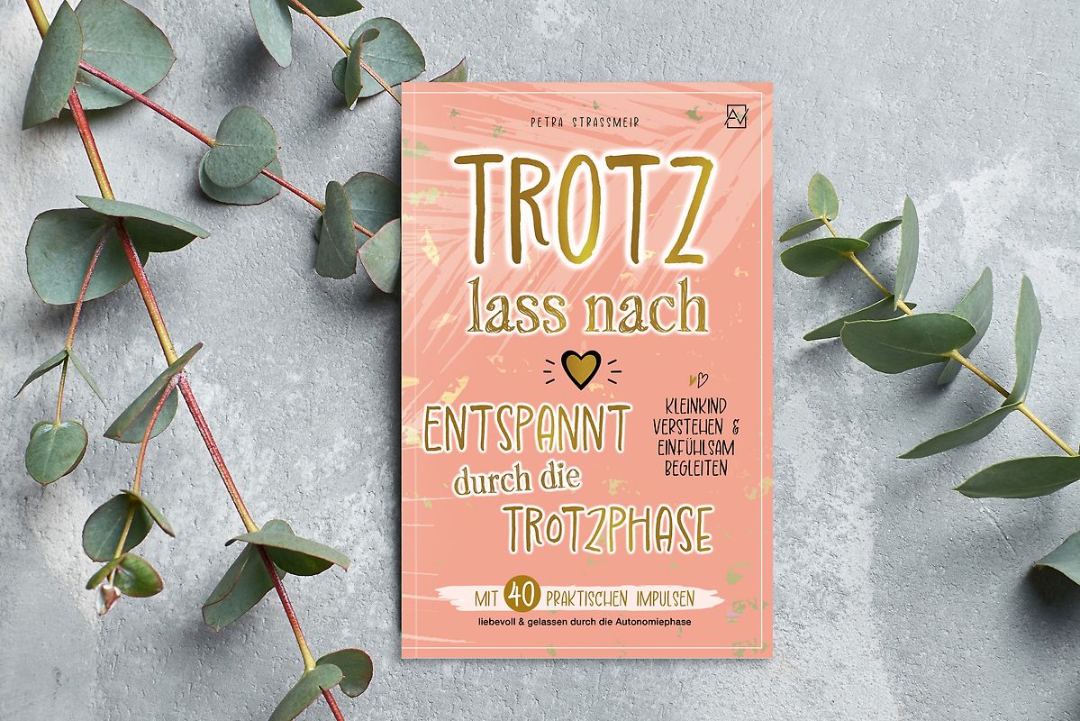 Trotz lass nach - Entspannt durch die Trotzphase