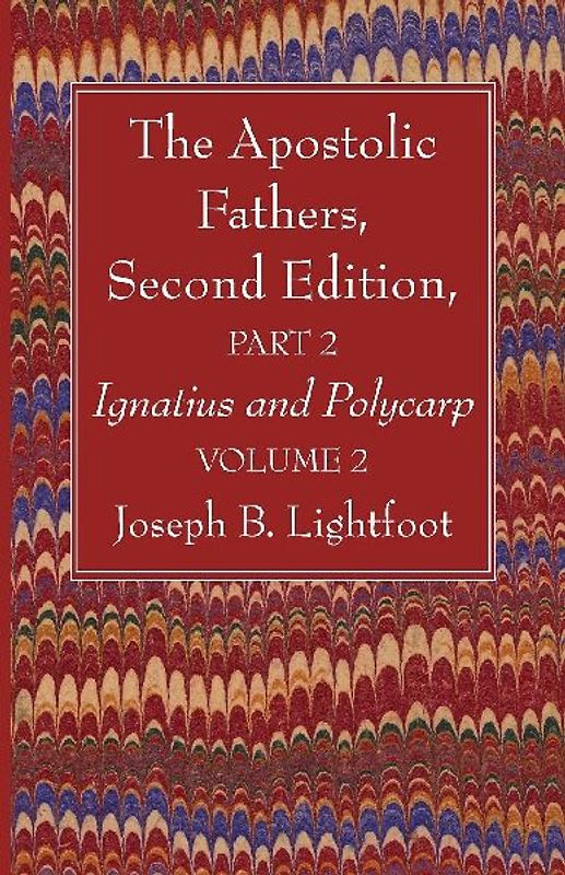 The Apostolic Fathers, Second Edition, Part 2, Volume 2