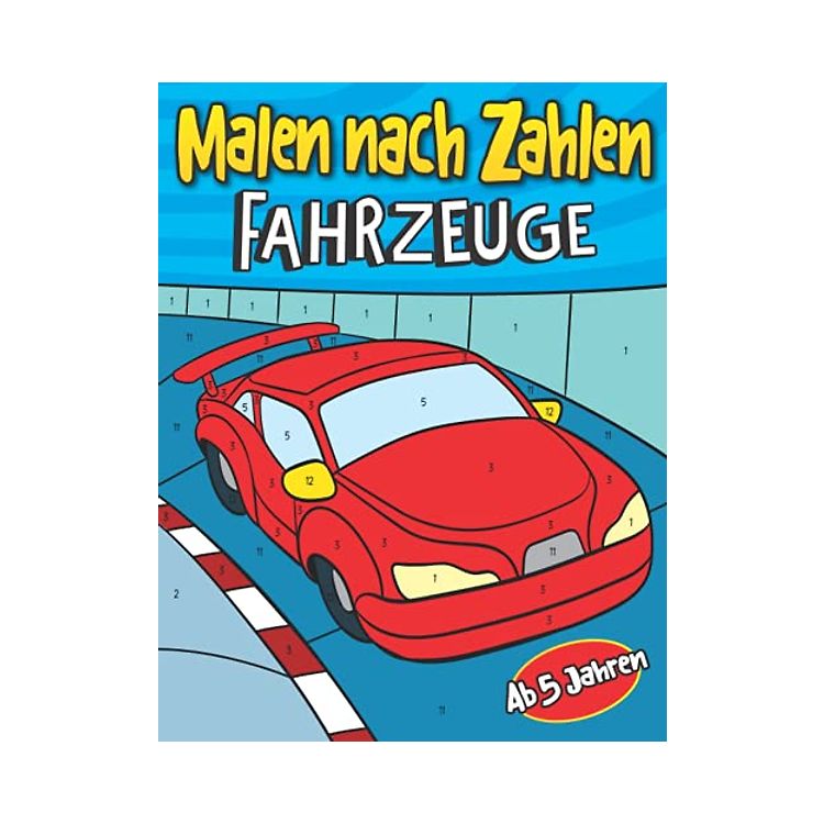 Malen nach Zahlen Fahrzeuge Ab 5 Jahren: Auto Malbuch für Kinder