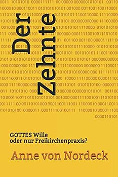 DER ZEHNTE: GOTTES Wille oder nur Freikirchenpraxis? (Ratgeber, Band 1)