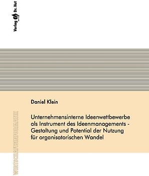 Unternehmensinterne Ideenwettbewerbe als Instrument des Ideenmanagements - Gestaltung und Potential der Nutzung für organisatorischen Wandel