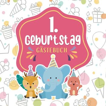 Gästebuch 1. Geburtstag: Buch zum Eintragen für Glückwünsche und die schönsten Fotos der Gäste I Geschenk für Mädchen oder Junge I Geschenkidee 1. Geburtstag zur Erinnerung