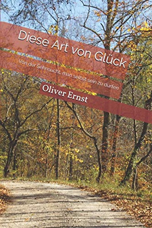 Diese Art von Glück: Von der Sehnsucht, man selbst sein zu dürfen