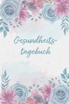 Gesundheitstagebuch: Mental Health Tagebuch zum Ankreuzen & Ausfüllen für die geistige und körperliche Gesundheit, der Weg zu mehr Achtsamtkeit, ... Dankbarkeit und Stressabbau im Alltag