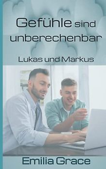 Gefühle sind unberechenbar: Lukas und Markus