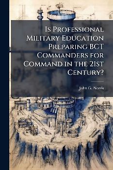 Is Professional Military Education Preparing BCT Commanders for Command in the 21st Century?