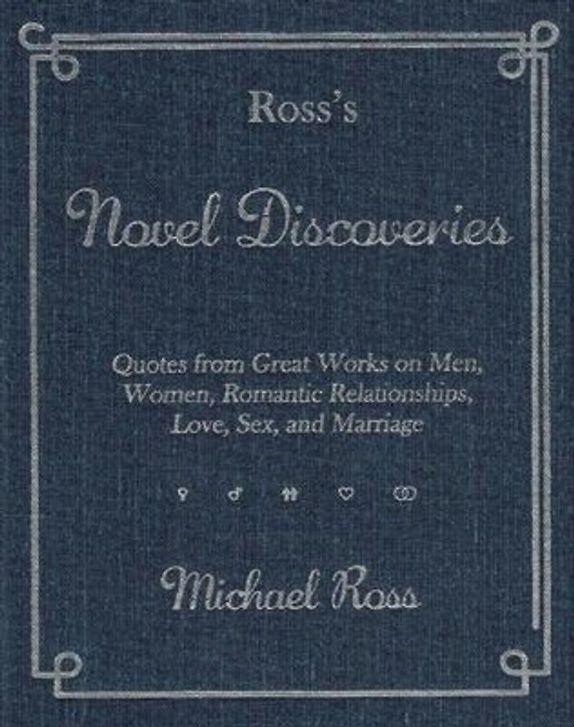 Ross's Novel Discoveries: Quotes from Great Works on Men, Women, Romantic Relationships, Love, Sex, and Marriage