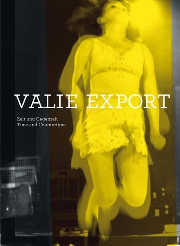 VALIE EXPORT Zeit und Gegenzeit. Time and Countertime.