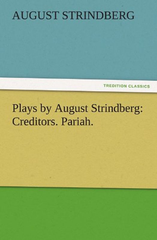 Plays by August Strindberg: Creditors. Pariah. (TREDITION CLASSICS)