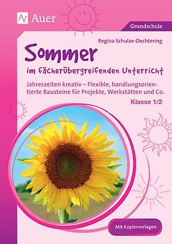 Sommer im fächerübergreifenden Unterricht 1-2. Jahreszeiten kreativ - Flexible, handlungsorientie rte Bausteine für Projekte, Werkstätten und Co. (1. und 2. Klasse)