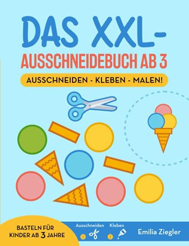 Das XXL-Ausschneidebuch ab 3 | Ausschneiden - Kleben - Malen! Basteln für Kinder ab 3 Jahre: Spielerisch schneiden lernen mit 30 starken Motiven aus dem großen Bastelbuch ab 3 + Scherenführerschein