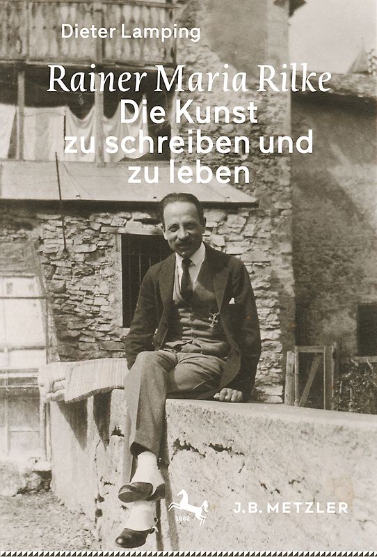 Rainer Maria Rilke: Die Kunst zu schreiben und zu leben