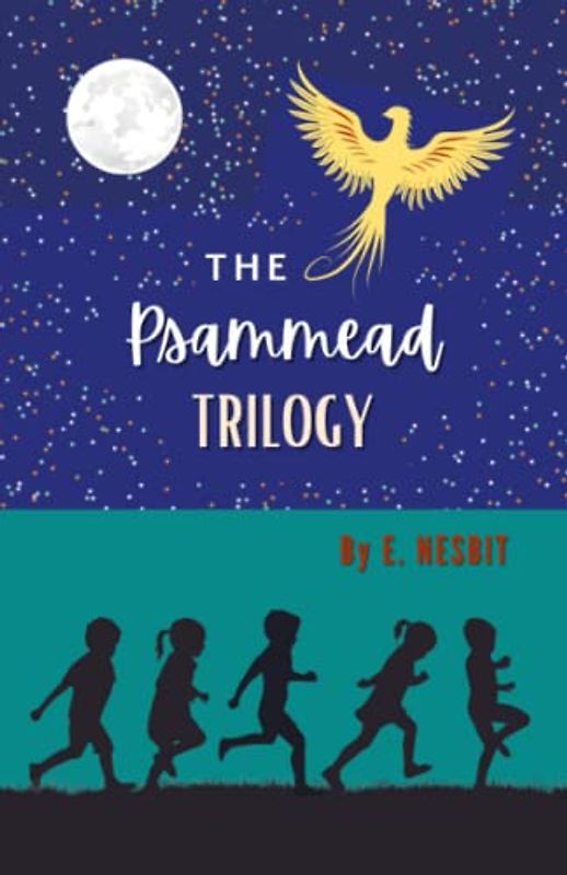 The Psammead Trilogy: Five Children and It, The Phoenix and the Carpet, The Story of the Amulet (Annotated)