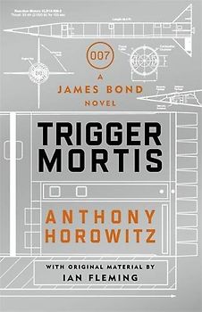 Trigger Mortis: A James Bond Novel - Horowitz, Anthony