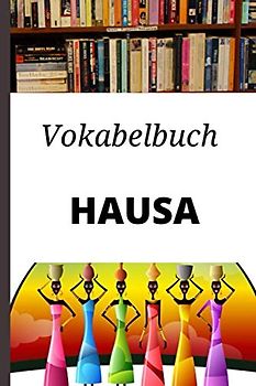 Vokabelbuch Hausa: Vokabelheft Hausa Deutsch ; Ideales Geschenk, um schnell Wörter zu schreiben und Hausa zu lernen