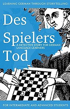 Learning German through Storytelling: Des Spielers Tod - a detective story for German language learners (includes exercises): for intermediate and advanced learners (Baumgartner & Momsen) - Klein, André