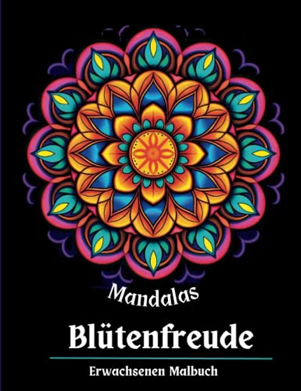Mandalas Blütenfreude Erwachsenen Malbuch: Leuchtkraft der Blüten-Kunsttherapie für Körper und Geist (Entspannungsfarbwelten)