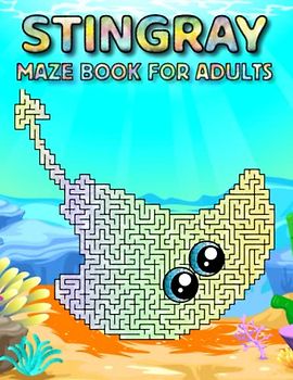 Stingray Maze Book For Adults: Difficult Stingray Mazes For Adults Hours Of Fun And Relaxing