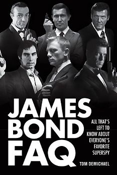 James Bond FAQ: All That's Left to Know about Everyone's Favorite Superspy - Demichael, Tom