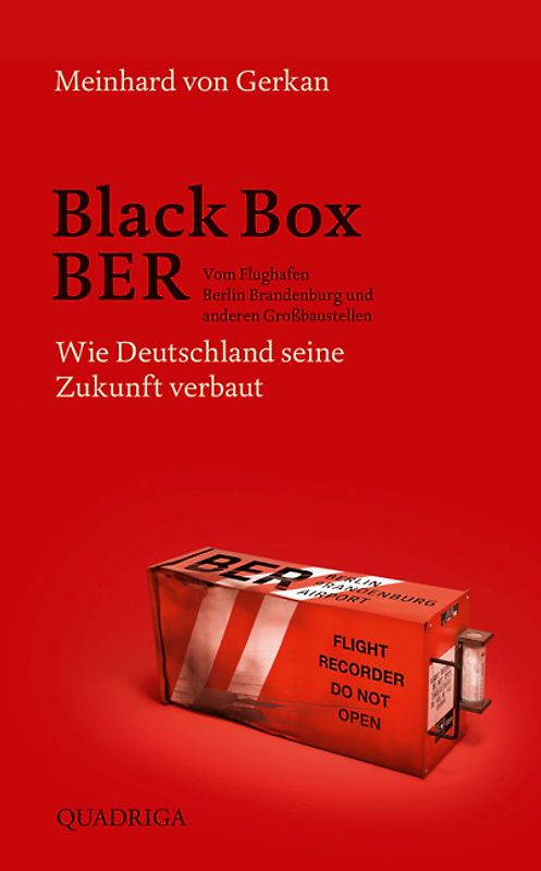 Black Box BER. Vom Flughafen Berlin Brandenburg und anderen Großbaustellen. Wie Deutschland seine Zukunft verbaut