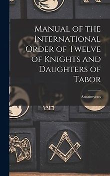 Manual of the International Order of Twelve of Knights and Daughters of Tabor