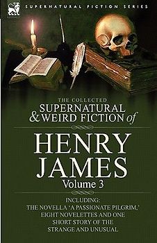The Collected Supernatural and Weird Fiction of Henry James