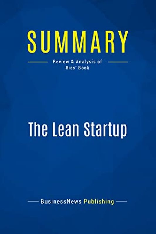 Summary: The Lean Startup: Review and Analysis of Ries' Book