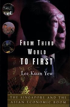 From Third World to First: Singapore and the Asian Economic Boom - Yew, Lee Kuan