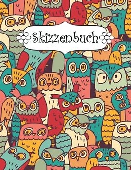 Skizzenbuch: Eule Zeichenbuch Sketchbook Blanko Heft | Perfekt als Zeichenheft, Sketchbook, Schreiben, Malen .