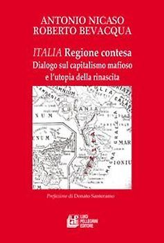 Italia. Regione contesa. Dialogo sul capitalismo mafioso e l'utopia della rinascita