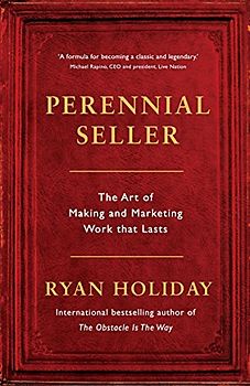 Perennial Seller: The Art of Making and Marketing Work that Lasts
