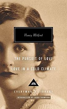 The Pursuit of Love / Love in a Cold Climate: Introduction by Laura Thompson (Everyman's Library (Cloth))