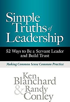 Simple Truths of Leadership: 52 Ways to Be a Servant Leader and Build Trust