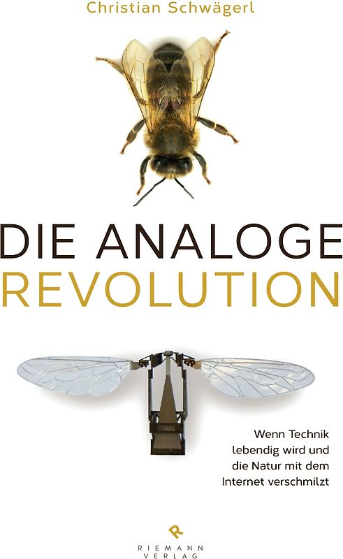 Die analoge Revolution. Wenn Technik lebendig wird und die Natur mit dem Internet verschmilzt