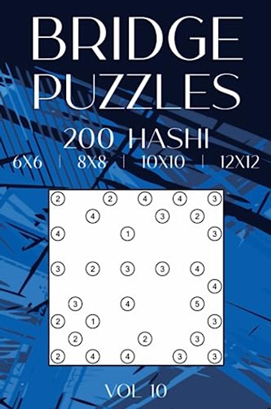 Hashi Bridges Puzzle Book: 200 Hashiwokakero for Adults & Teens in 6x6, 8x8, 10x10 & 12x12 Grids