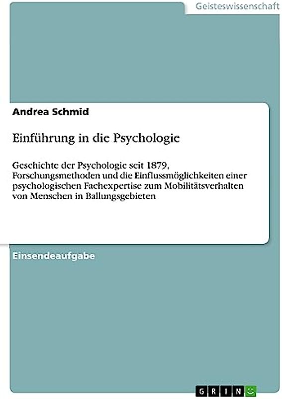 Einführung in die Psychologie: Geschichte der Psychologie seit 1879, Forschungsmethoden und die Einflussmöglichkeiten einer psychologischen ... von Menschen in Ballungsgebieten
