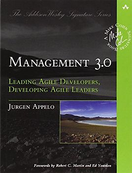 Management 3.0: Leading Agile Developers, Developing Agile Leaders (Addison-Wesley Signature) - Jurgen Appelo