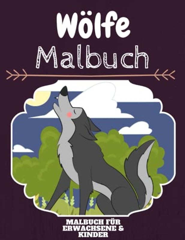Wölfe Malbuch: HOHE QUALITÄT: Lustiges Wölfe Malbuch für Kinder Und Erwachsene: Süßes Wölfe-Malbuch für Kinder und Kleinkinder-Spaß Designs für Jungen und Mädchen (Vorschule)