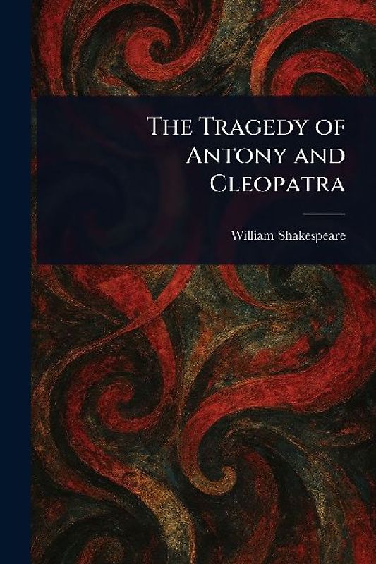 The Tragedy of Antony and Cleopatra