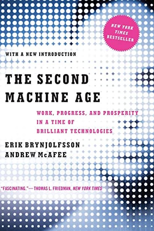 The Second Machine Age: Work, Progress, and Prosperity in a Time of Brilliant Technologies - Brynjolfsson, Erik